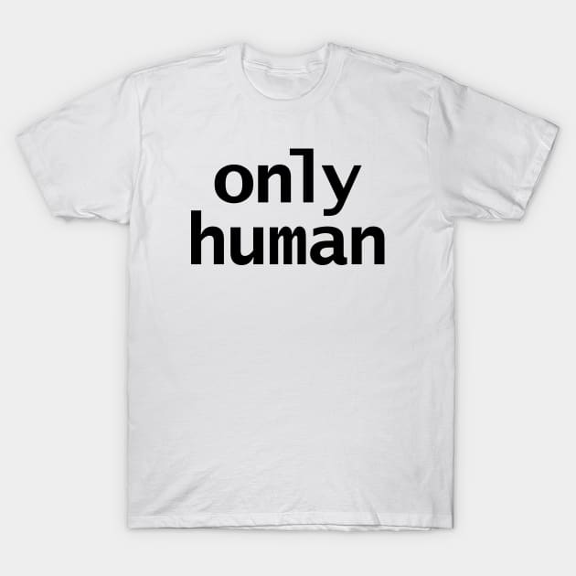 Only Human T-Shirt by ellenhenryart